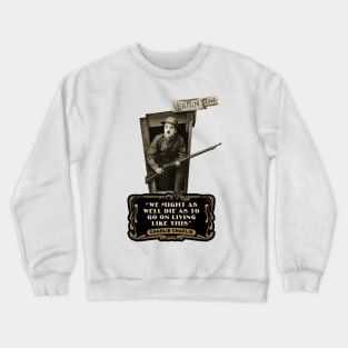 Charlie Chaplin Quotes: "We Might As Well Die As To Go On Living Like This" Crewneck Sweatshirt